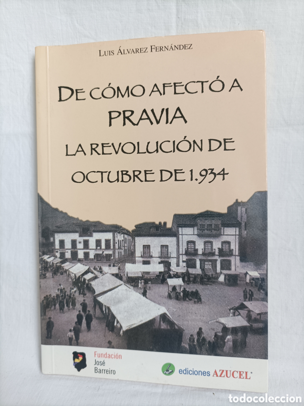 Libros de segunda mano: De c&oacute;mo afect&oacute; a PRAVIA la REVOLUCI&Oacute;N OCTUBRE DE 1934. ASTURIAS. Alvarez Fern&aacute;ndez. 2010