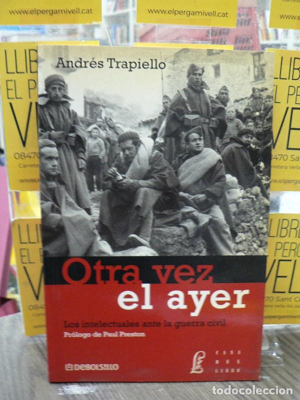 Libros de segunda mano: Otra vez el ayer: Los intelectuales ante la guerra civil - Andr&eacute;s Trapiello - Debolsillo - 2006