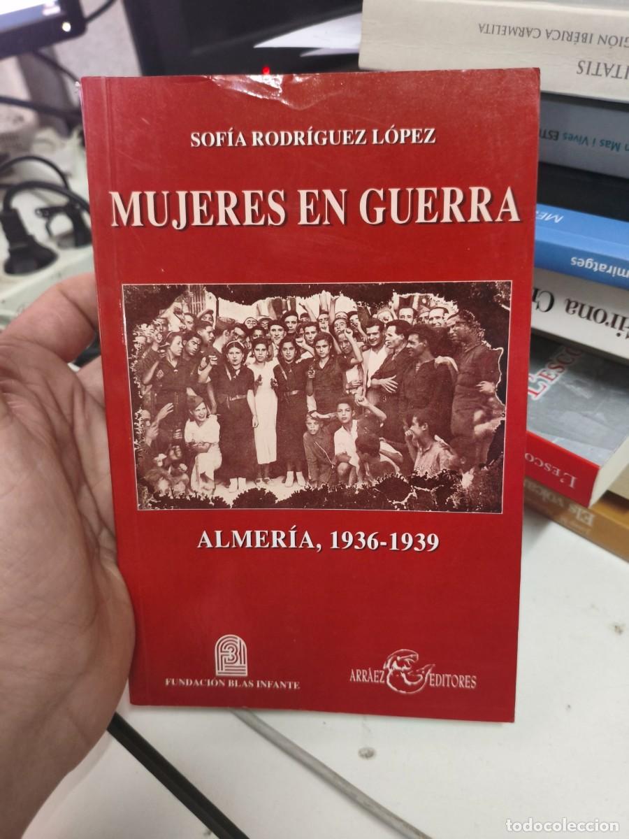 Libros de segunda mano: MUJERES EN GUERRA. ALMER&Iacute;A, 1936-1939. AUTOR: SOFIA RODR&Iacute;GUEZ L&Oacute;PEZ. E.D. ARR&Aacute;EZ EDITORES.