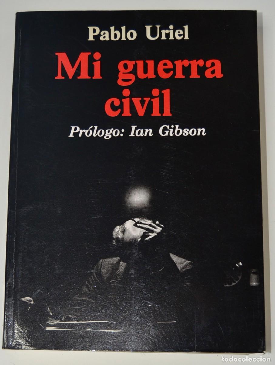 Libros de segunda mano: Pablo Uriel. &rdquo;Mi guerra civil&rdquo;. Pr&oacute;logo: Ian Gibson. Fedsa-Valencia. A&ntilde;o 1988. Buen estado