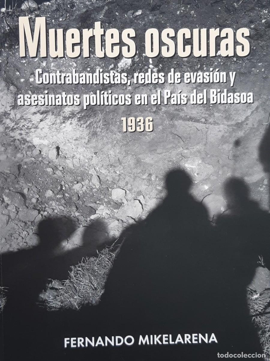Libros de segunda mano: MUERTES OSCURAS ASESINATOS POLITICOS PAIS DEL BIDASOA FERNANDO MIKELARENA GUERRA CIVIL PAIS VASCO