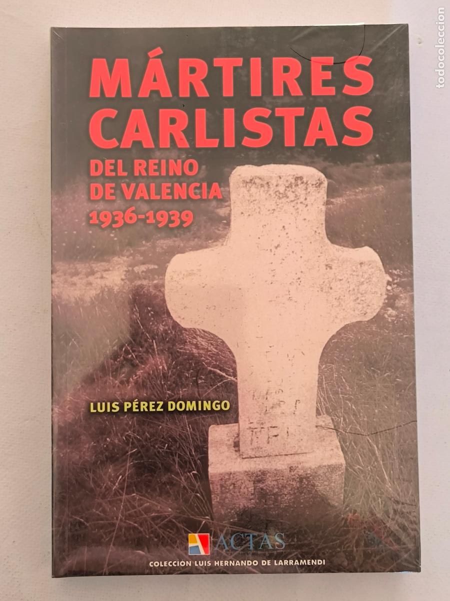 Libros de segunda mano: MARTIRES CARLISTAS DEL REINO DE VALENCIA 1936-1939 - LUIS PEREZ DOMINGO - ACTAS - NUEVO (9X*w)