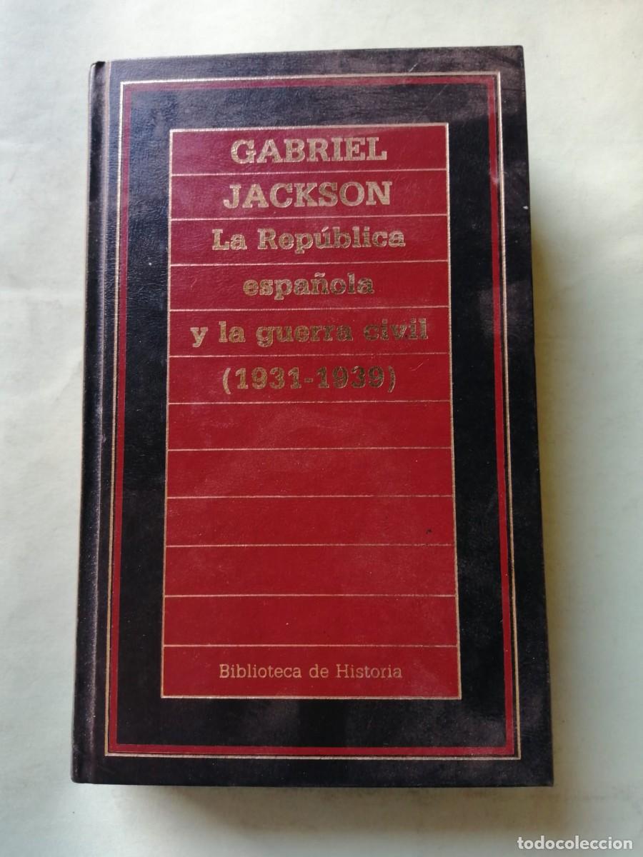 Libros de segunda mano: LA REPUBLICA ESPA&Ntilde;OLA Y LA GUERRA CIVIL, 1931 - 1939 (GABRIEL JACKSON)