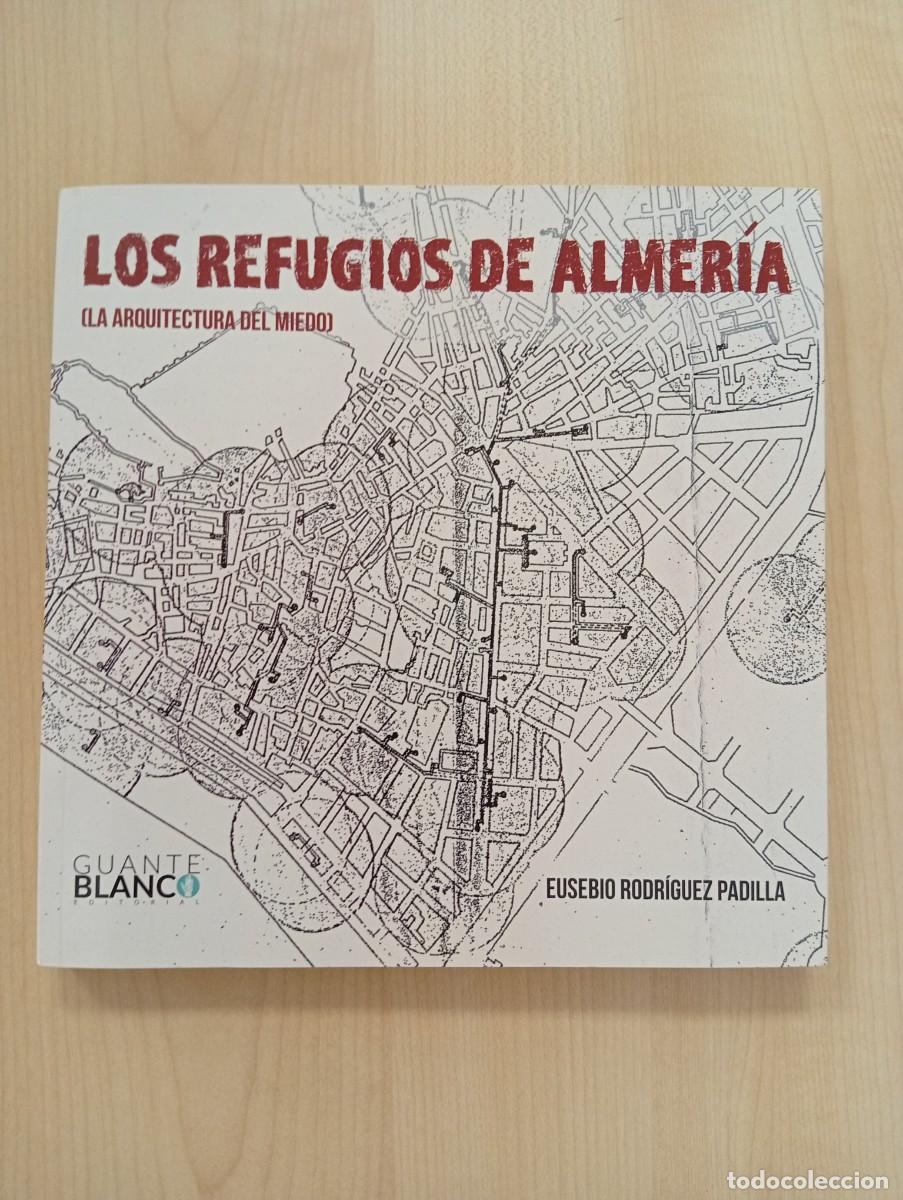 Libros de segunda mano: LOS REFUGIOS DE ALMER&Iacute;A. LA ARQUITECTURA DEL MIEDO &ndash; RODR&Iacute;GUEZ PADILLA, EUSEBIO