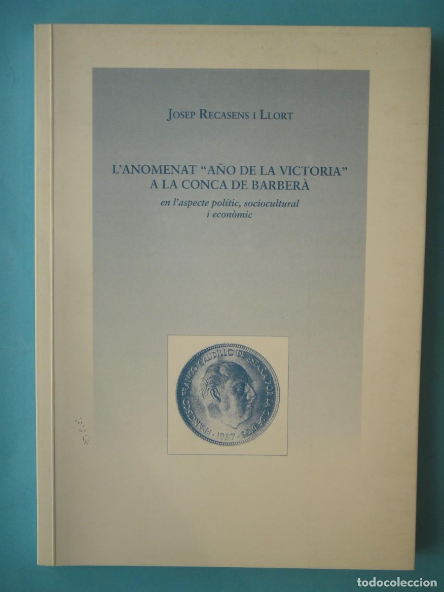 Libros de segunda mano: L'ANOMENAT &rdquo;A&Ntilde;O DE LA VICTORIA&rdquo; A LA CONCA DE BARBERA - JOSEP RECASENS I LLORT - 2001 (BON ESTAT)