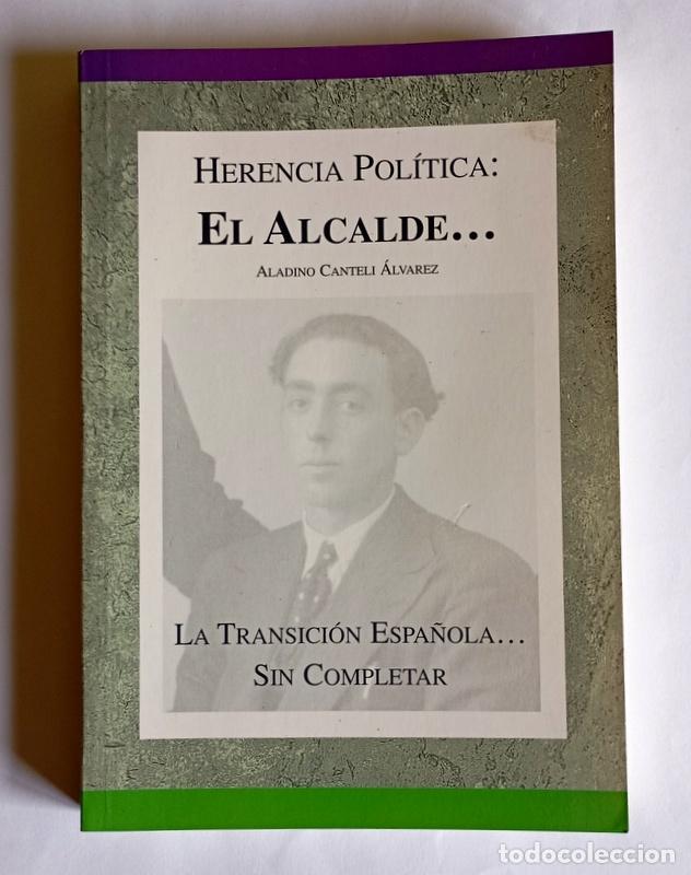 Libros de segunda mano: HERENCIA POLITICA: EL ALCALDE... - ALADINO CANTELI ALVAREZ