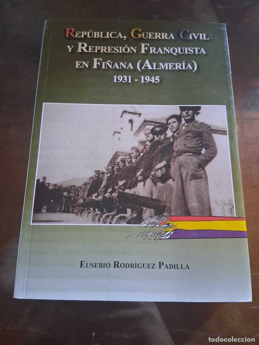 Libros de segunda mano: Libro Rep&uacute;blica Guerra Civil represi&oacute;n franquista en Fi&ntilde;ana Almer&iacute;a a&ntilde;o 1931 1945 Eusebio Rodr&iacute;guez