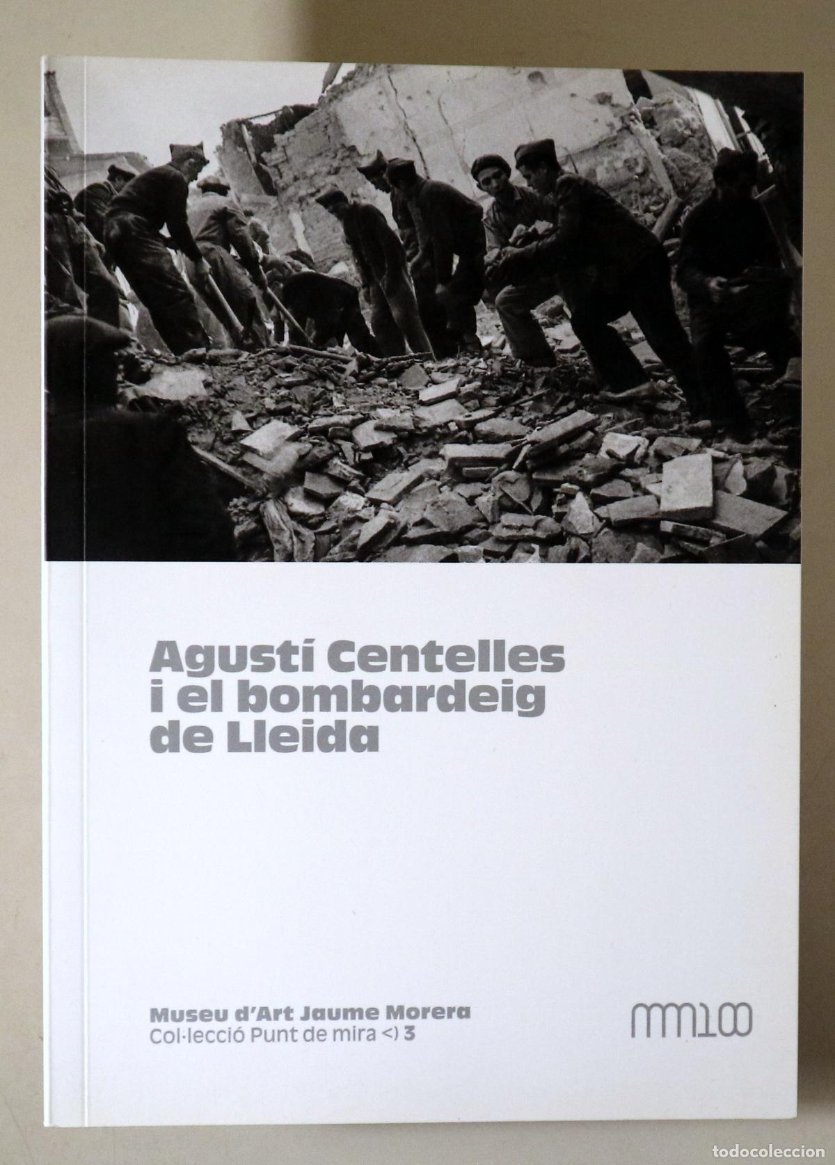 Libros de segunda mano: Centelles, Agust&iacute; - AGUST&Iacute; CENTELLES I EL BOMBARDEIG DE LLEIDA - Lleida 2018 - Il&middot;lustrat