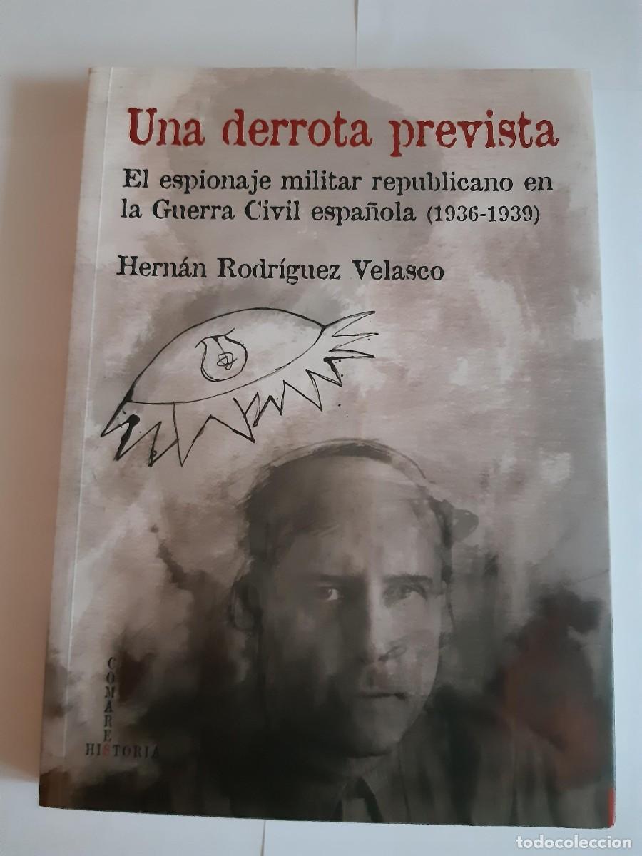 Libros de segunda mano: UNA DERROTA PREVISTA EL ESPIONAJE MILITAR REPUBLICANO EN LA GUERRA CIVIL ESPA&Ntilde;OLA HERNAN RODRIGUEZ V