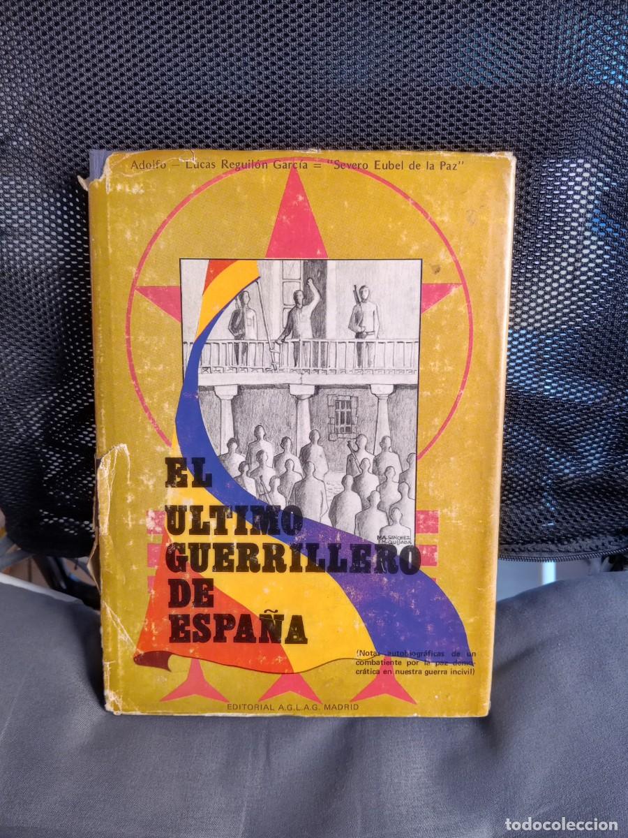 Libros de segunda mano: El &Uacute;ltimo Guerrillero de Espa&ntilde;a. Adolfo - Lucas Reguil&oacute;n Garc&iacute;a. Severo Eubel de la Paz