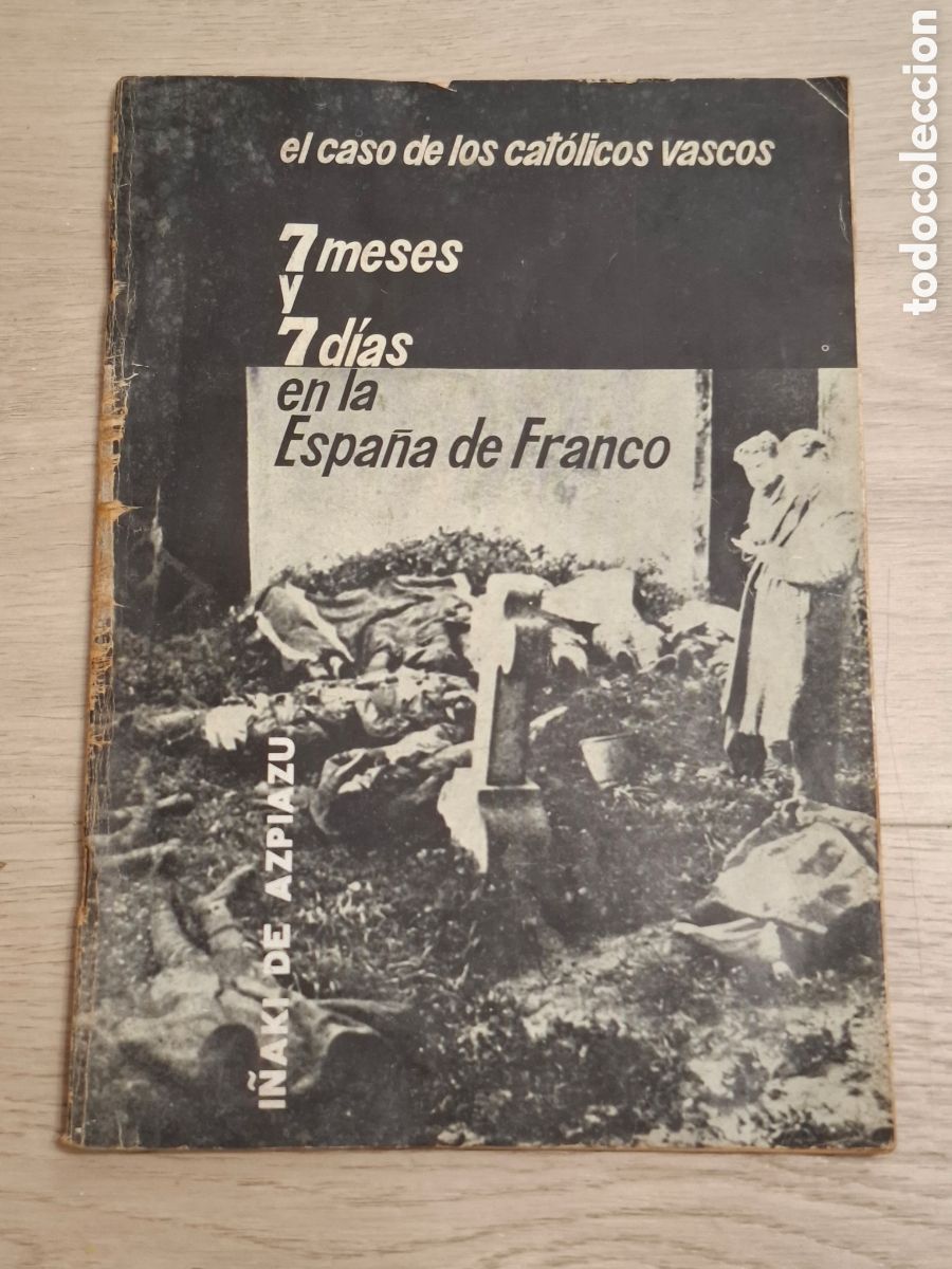 Livres d'occasion: 7 meses y 7 d&iacute;as en la Espa&ntilde;a de Franco, I&ntilde;aki de Azpiazu, 1964 el caso de los cat&oacute;licos vascos