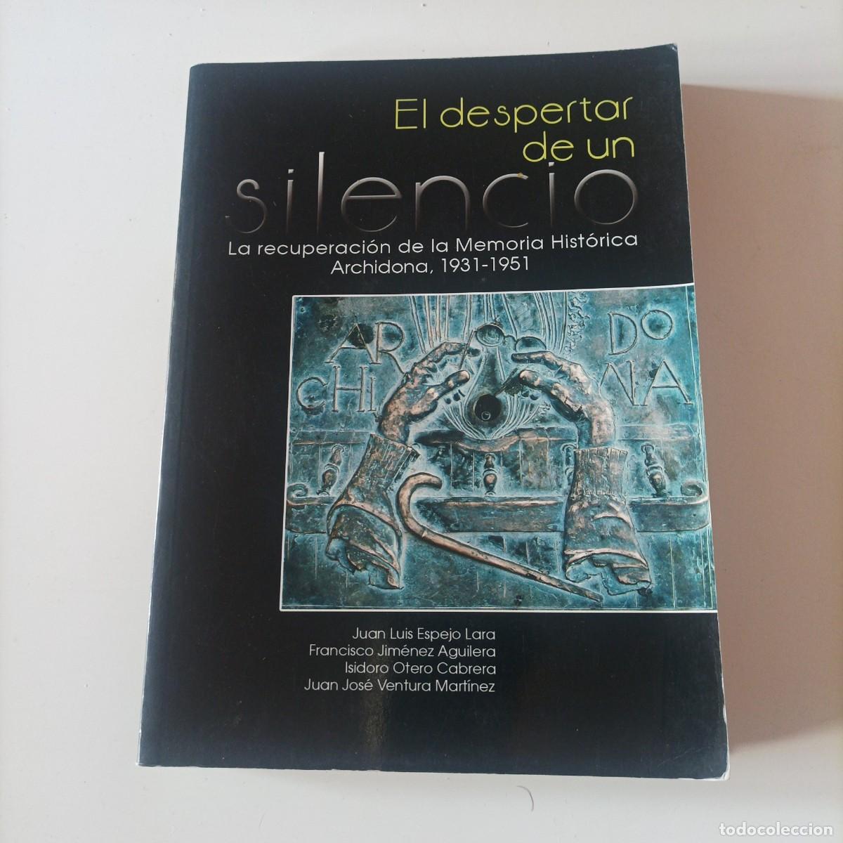 Libros de segunda mano: EL DESPERTAR DE UN SILENCIO La recuperaci&oacute;n de la memoria hist&oacute;rica, Archidona