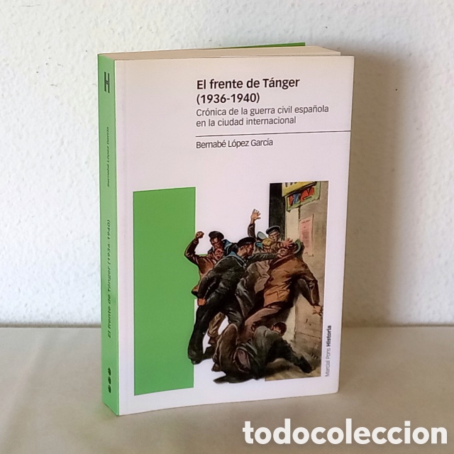 Libros de segunda mano: El frente de T&aacute;nger (1936-1940). Guerra Civil. Bernab&eacute; L&oacute;pez Garc&iacute;a. Marcial Pons, 2021. 502 p&aacute;gs.