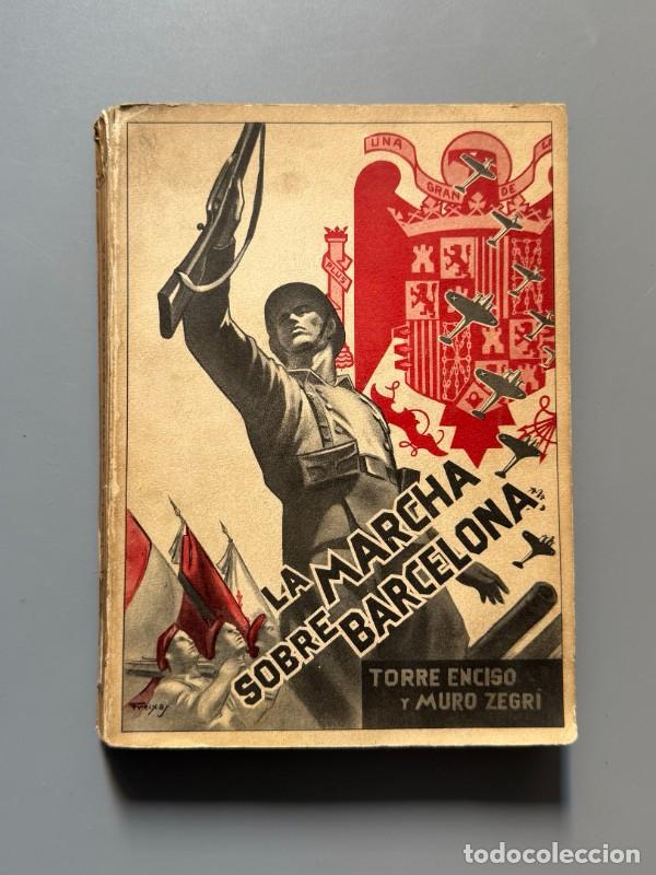 Second hand books: La marcha sobre Barcelona, C. Torre Enciso y D. Muro Zegri - Editora Nacional, 1939