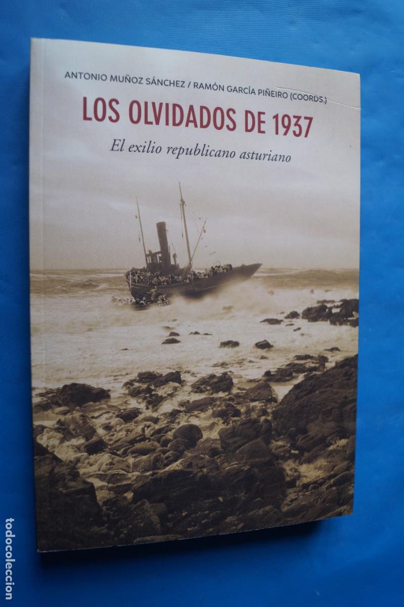 Libros de segunda mano: LOS OLVIDADOS DE 1937. EL EXILIO REPUBLICANO ASTURIANO. ANTONIO MU&Ntilde;OZ, RAMON GARCIA