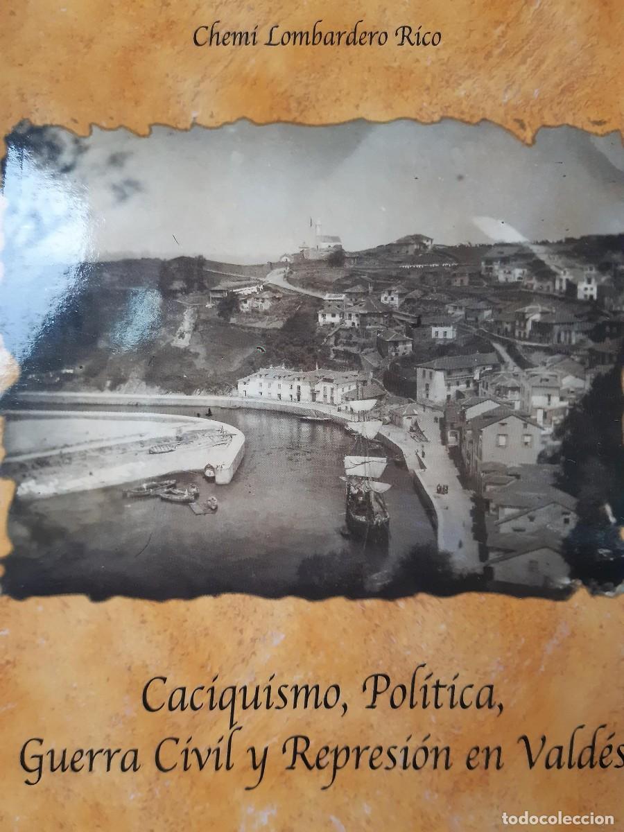 Libros de segunda mano: CACIQUISMO POLITICA GUERRA CIVIL Y REPRESION EN VALDES CHEMI LOMBARDERO RICO ASTURIAS