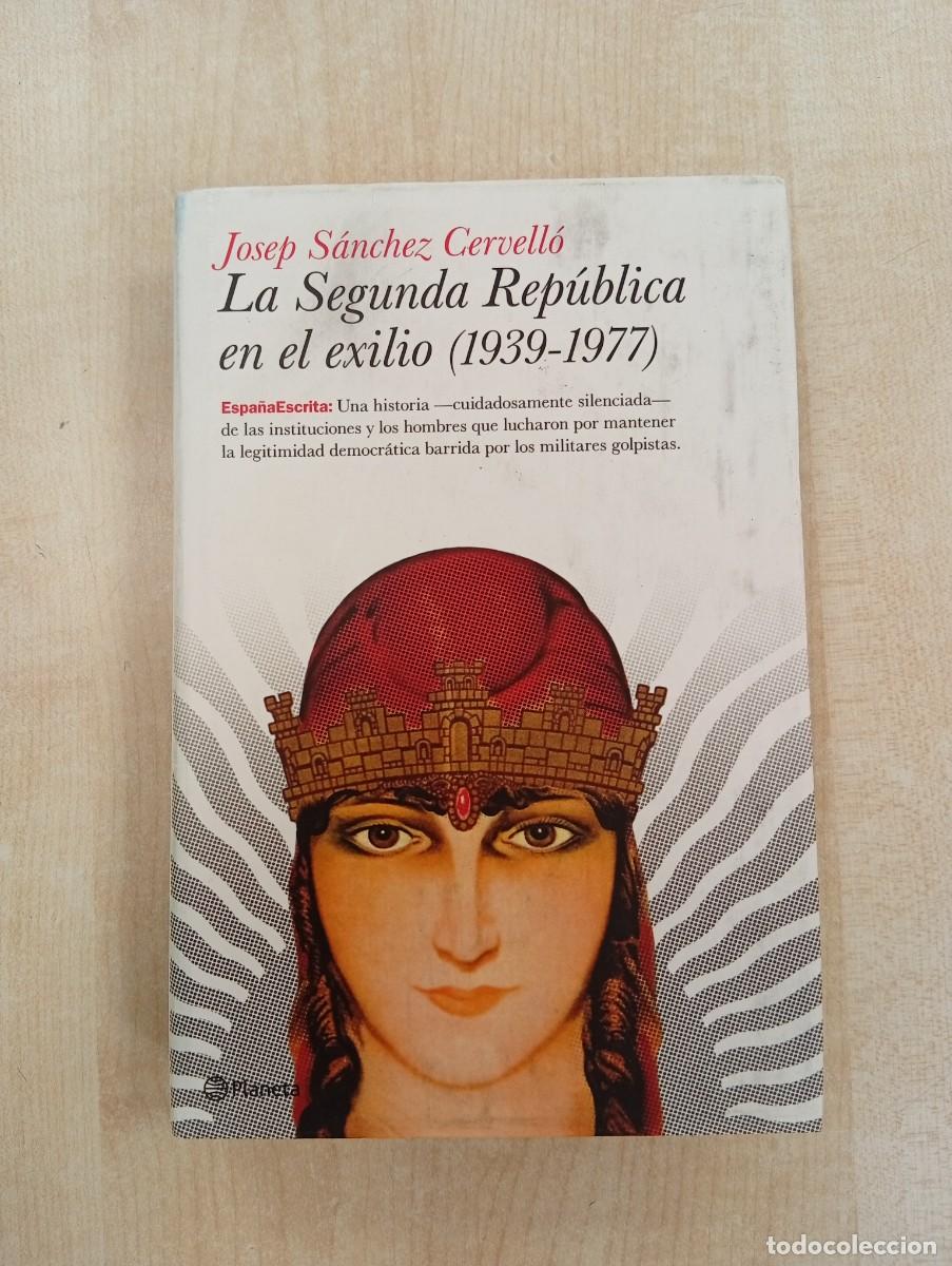Libros de segunda mano: LA SEGUNDA REP&Uacute;BLICA EN EL EXILIO (1939-1977) - JOSEP S&Aacute;NCHEZ CERVELL&Oacute; - PLANETA