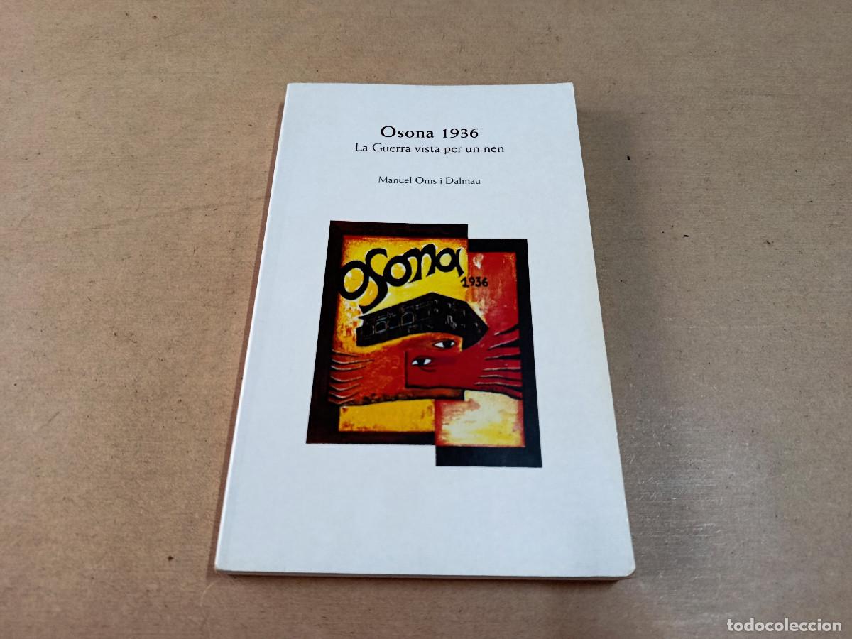 Libros de segunda mano: OSONA 1936 LA GUERRA VISTA PER UN NEN - MANUEL OMS I DALMAU (DEDICAT)