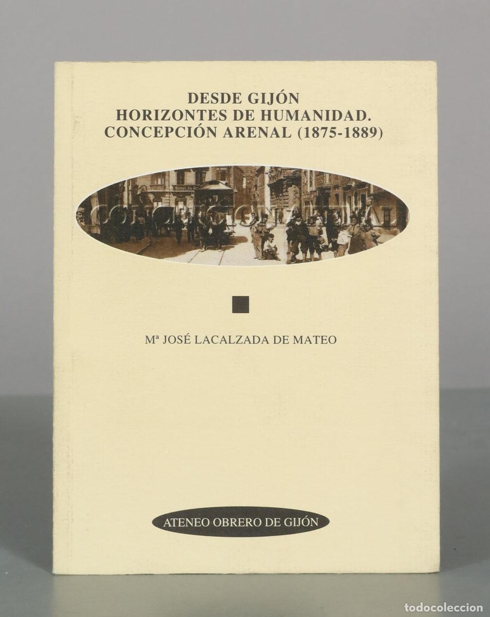 Libros de segunda mano: Desde Gij&oacute;n: Horizontes de humanidad. Concepci&oacute;n Arenal - Mar&iacute;a Jos&eacute; Lacalzada de Mateo - Ateneo Obr