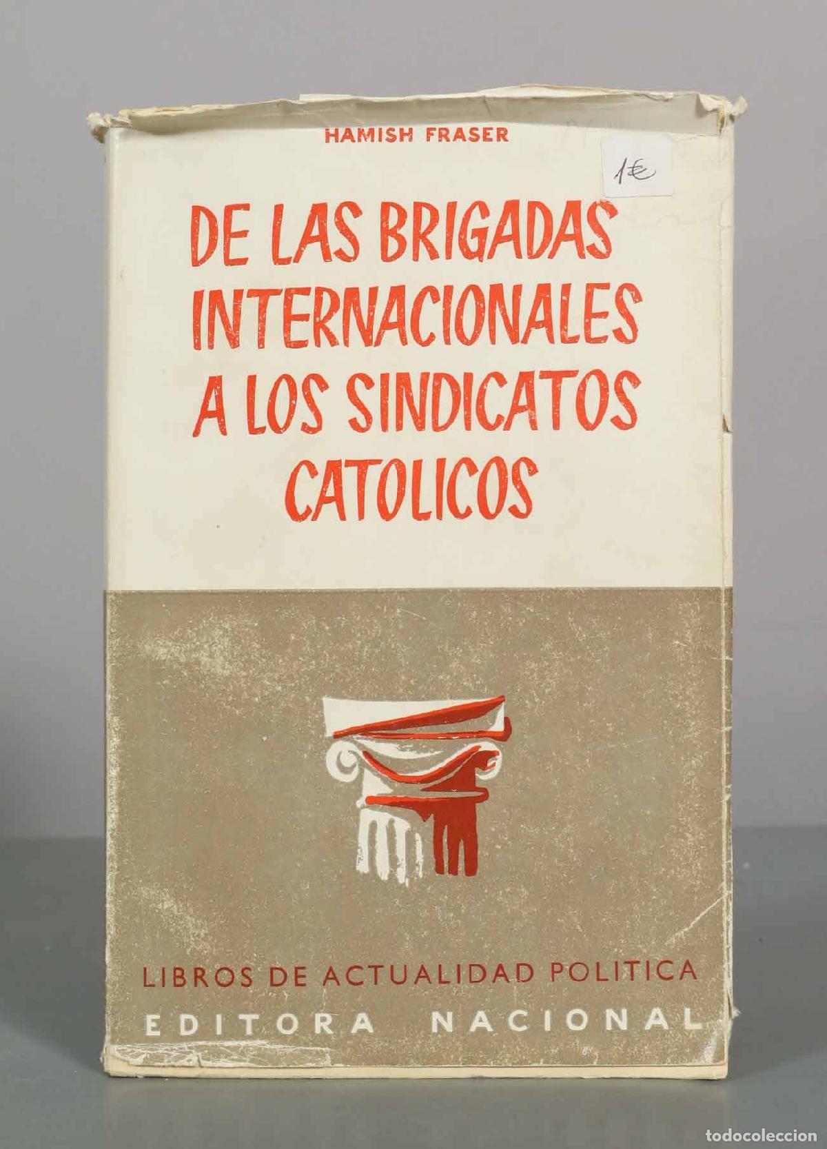 Libros de segunda mano: De las Brigadas Internacionales a los Sindicatos Cat&oacute;licos - Hamish Fraser - Editora Nacional