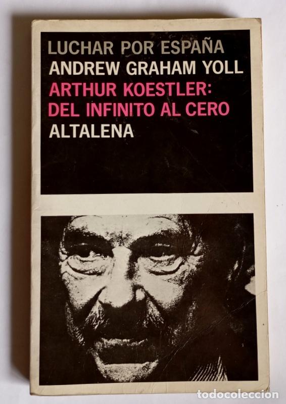 Libros de segunda mano: ARTHUR KOESTLER: DEL INFINITO AL CERO - ANDREW GRAHAM YOLL - COLECCION LUCHAR POR ESPA&Ntilde;A