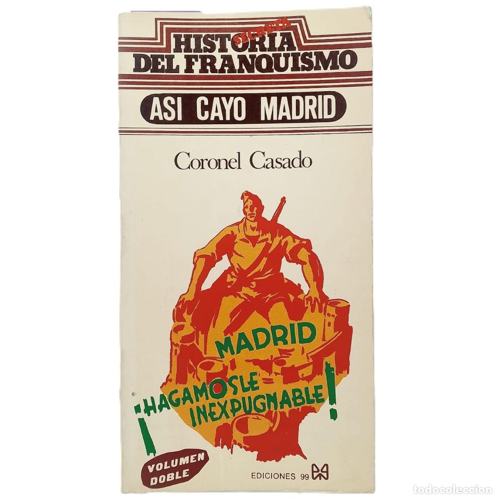 Libros de segunda mano: HISTORIA SECRETA DEL FRANQUISMO. AS&Iacute; CAY&Oacute; MADRID. General Casado