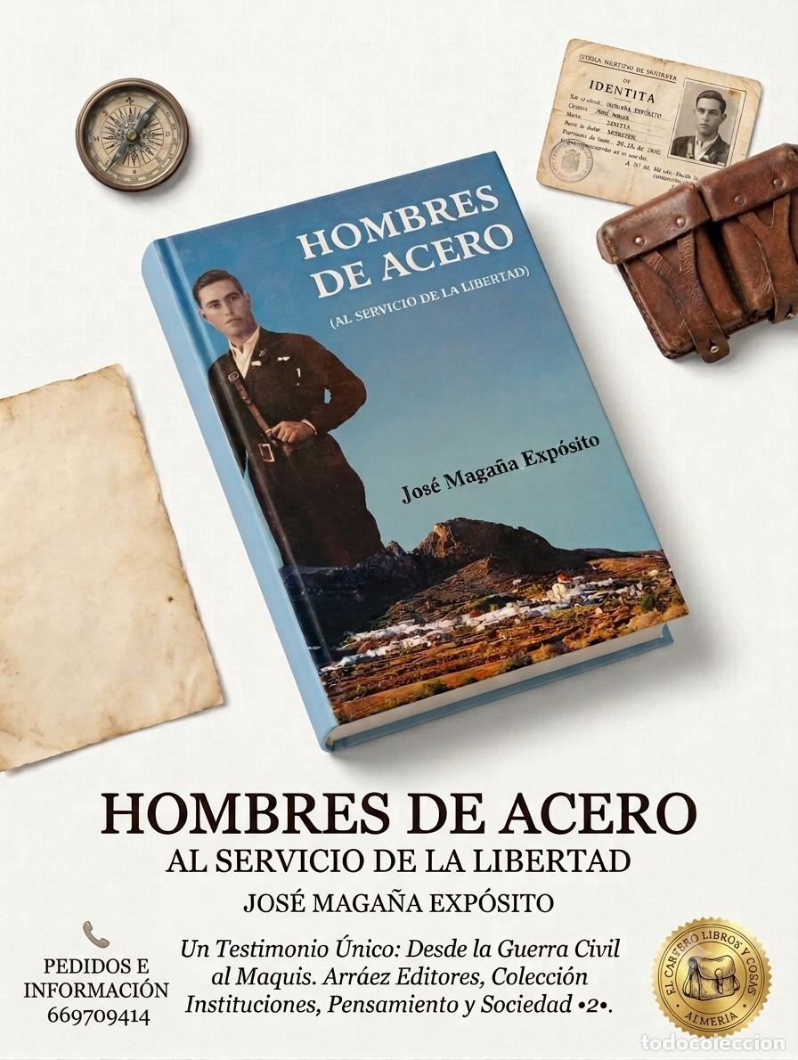 Libros de segunda mano: HOMBRES DE ACERO (AL SERVICIO DE LA LIBERTAD) - JOS&Eacute; MAGA&Ntilde;A EXP&Oacute;SITO ALMERIA