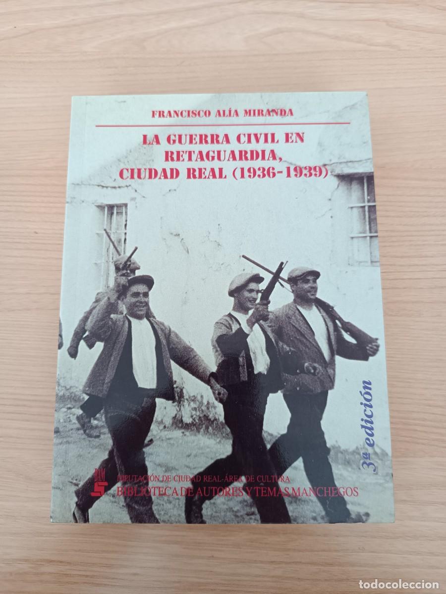 Libros de segunda mano: La Guerra Civil en retaguardia, Ciudad Real (1936-1939) - Francisco Al&iacute;a Miranda