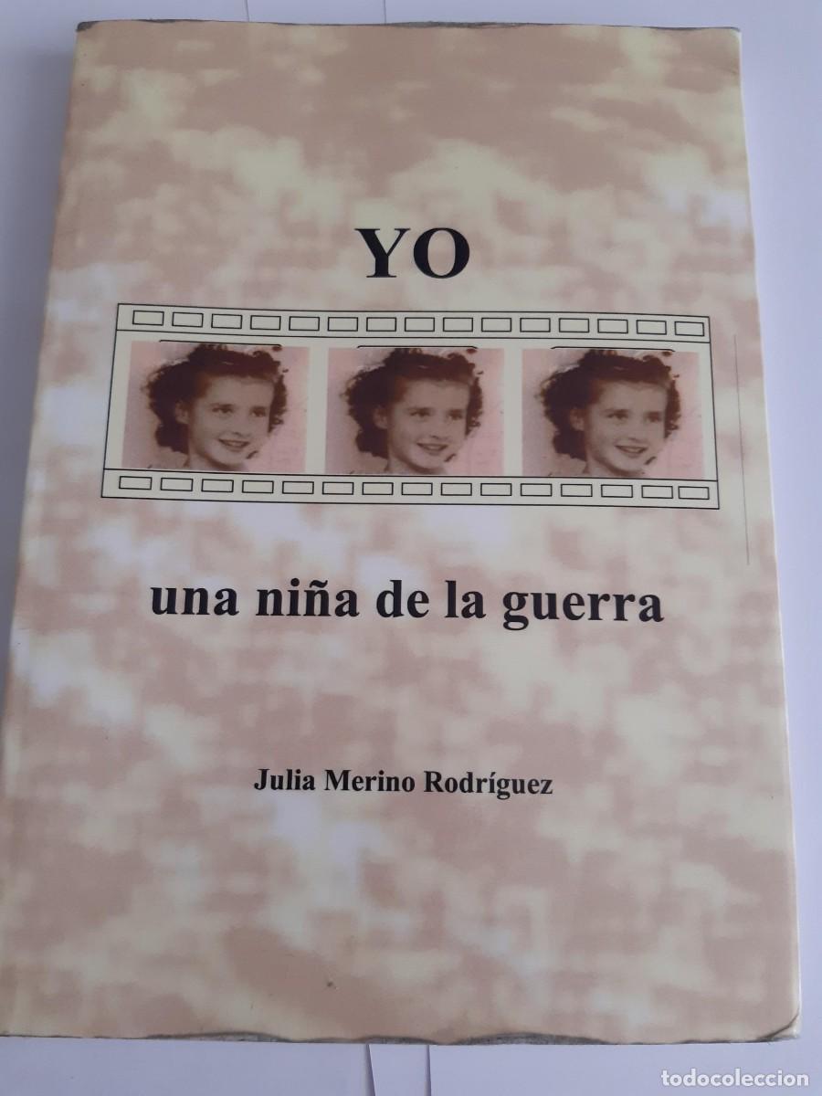 Libros de segunda mano: YO UNA NI&Ntilde;A DE LA GUERRA - JULIA MERINO RODRIGUEZ GUERRA CIVIL ESPA&Ntilde;OLA