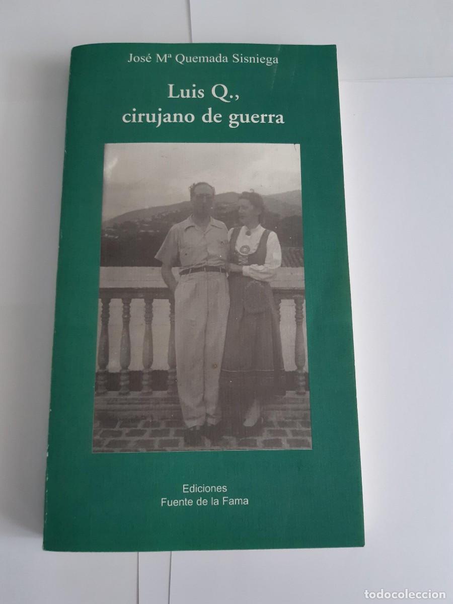 Libros de segunda mano: LUIS Q., CIRUJANO DE GUERRA JOSE MARIA QUEMADA SISNIEGA GUERRA CIVIL ESPA&Ntilde;OLA