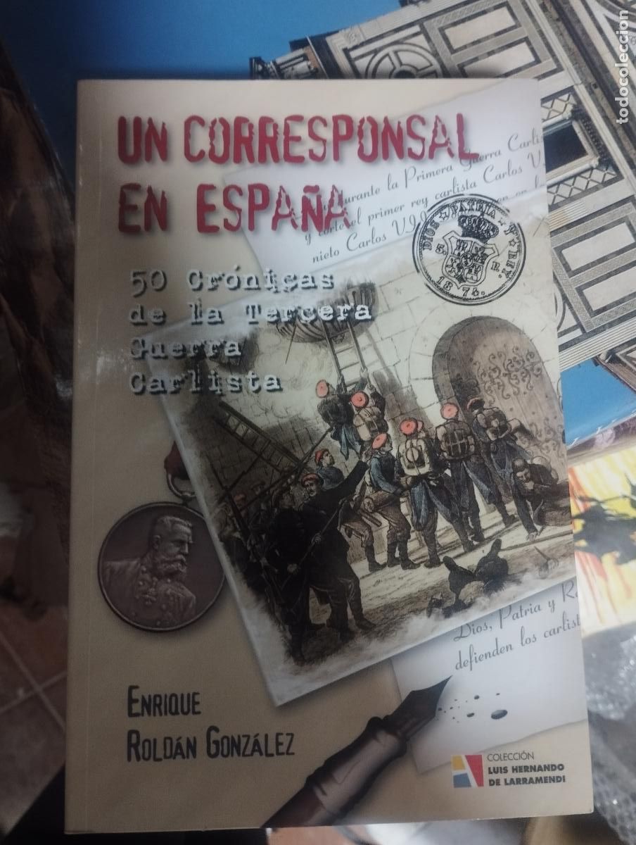 Libros de segunda mano: Un corresponsal en Espa&ntilde;a. 50 Cr&oacute;nicas de la Tercera Guerra Carlista - Rold&aacute;n Gonz&aacute;lez, Enrique