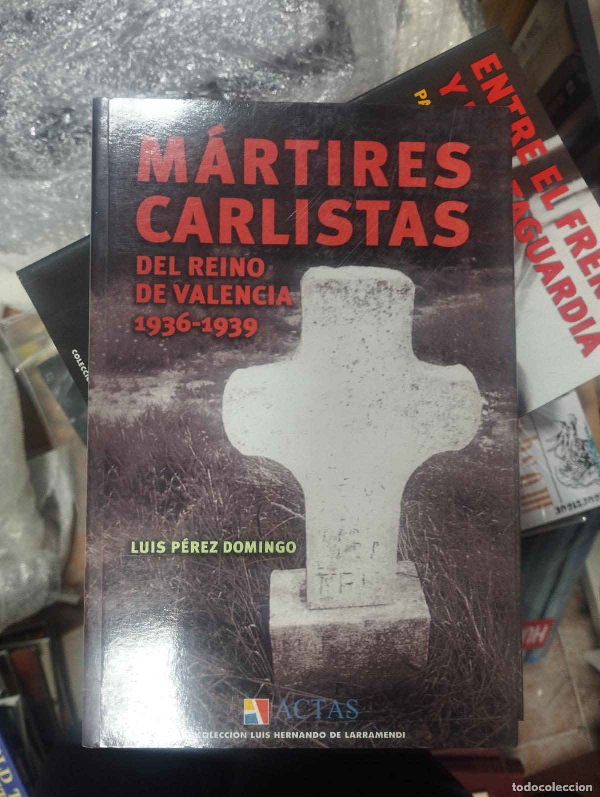 Libros de segunda mano: MARTIRES CARLISTAS DEL REINO DE VALENCIA 1936-1939 - LUIS PEREZ DOMINGO - ACTAS - NUEVO