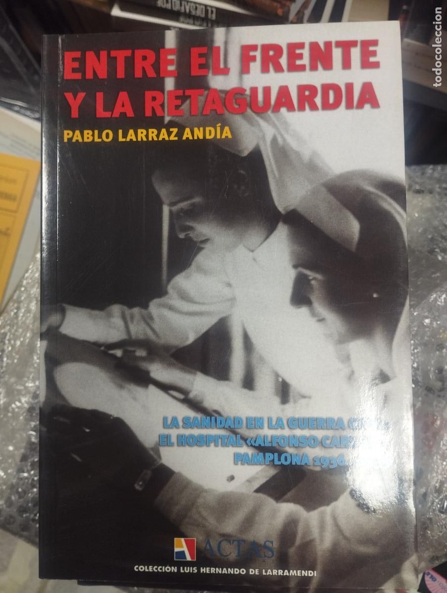 Libros de segunda mano: ENTRE EL FRENTE Y LA RETAGUARDIA - PABLO LARRAZ ANDIA - ACTAS - NUEVO