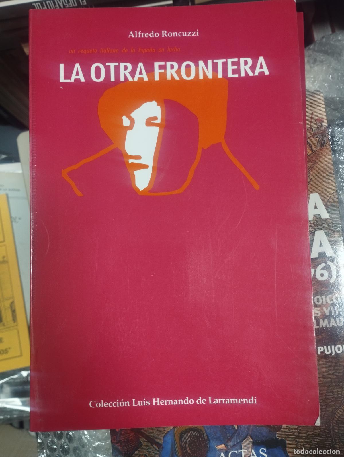 Libros de segunda mano: LA OTRA FRONTERA - UN REQUETE ITALIANO DE LA ESPA&Ntilde;A EN LUCHA - ALFREDO RONCUZZI - NUEVO