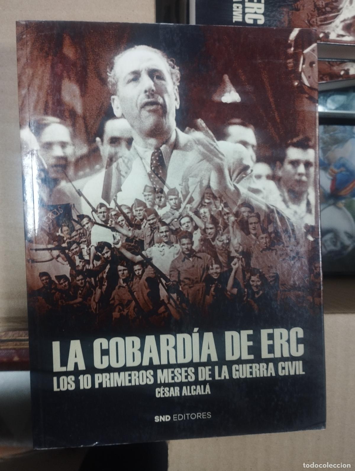Libros de segunda mano: La cobard&iacute;a de ERC. Los 10 primeros meses de la Guerra Civil - C&eacute;sar Alcal&aacute;
