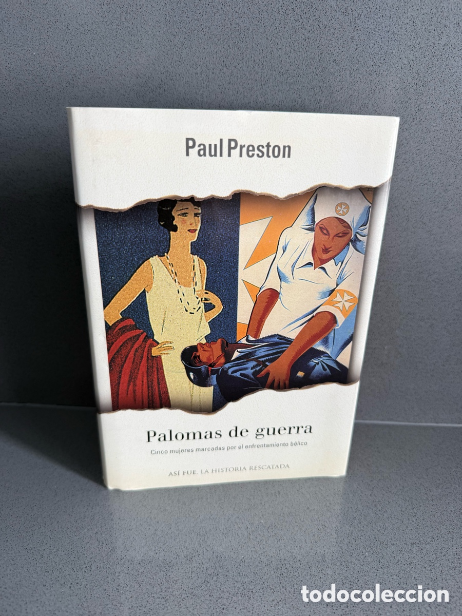 Libros de segunda mano: PAUL PRESTON - PALOMAS DE GUERRA : CINCO MUJERES MARCADAS POR EL ENFRENTAMIENTO B&Eacute;LICO