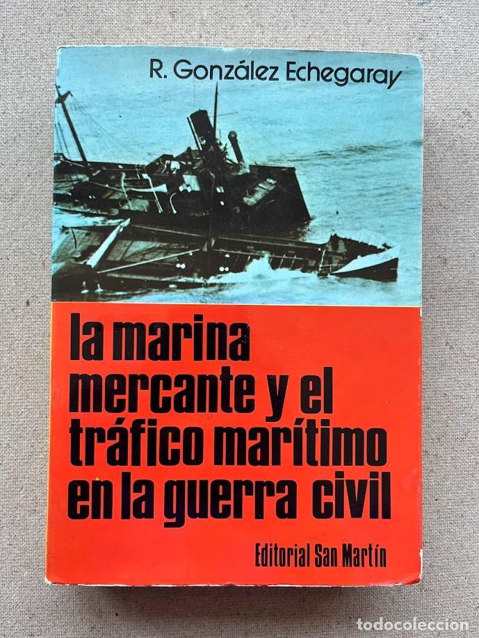 Libros de segunda mano: La marina mercante y el tr&aacute;fico mar&iacute;timo en la Guerra Civil / R. Gonz&aacute;lez Echegaray / Ed. San Mart&iacute;n