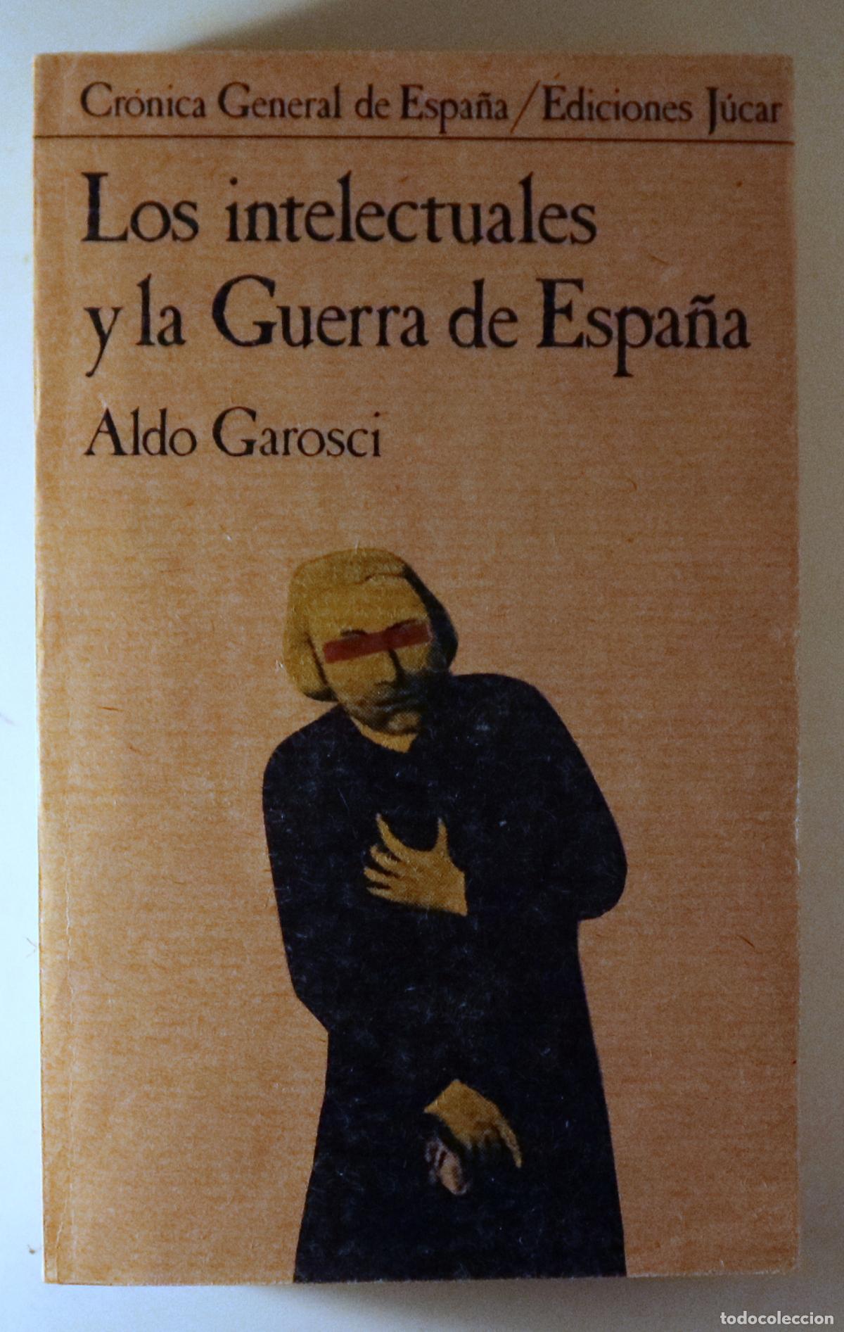 Second hand books: GAROSCI, Aldo - LOS INTELECTUALES Y LA GUERRA DE ESPA&Ntilde;A - Madrid 1981