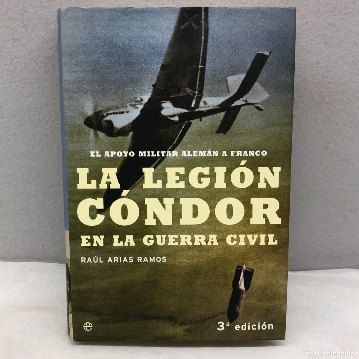 Libros de segunda mano: LA LEGI&Oacute;N C&Oacute;NDOR EN LA GUERRA CIVIL, EL APOYO MILITAR ALEM&Aacute;N A FRANCO - RA&Uacute;L ARIAS RAMOS / 1241