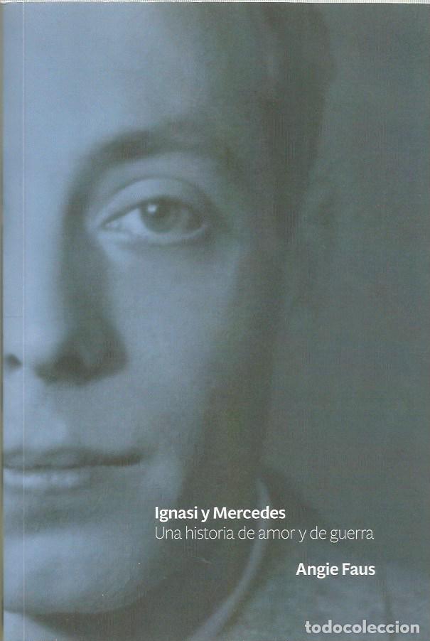 Libros de segunda mano: IGNASI Y MERCEDES UNA HISTORIA DE AMOR Y DE GUERRA - ANGIE FAUS