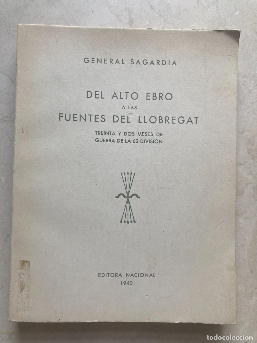Libros de segunda mano: Libro DEL ALTO EBRO A LAS FUENTES DEL LLOBREGAT - General Sagardia / Edit Nacional 1940 / 230 pag