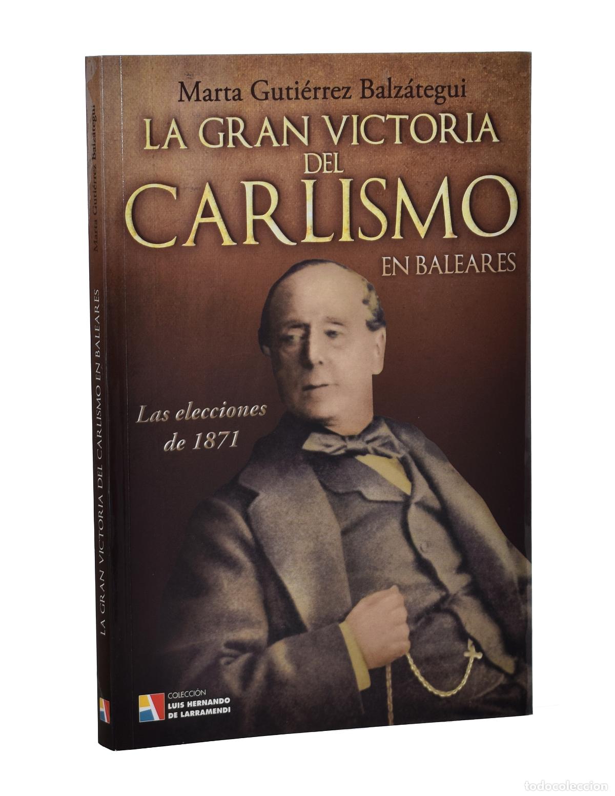 Libros de segunda mano: LA GRAN VICTORIA DEL CARLISMO EN BALEARES. LAS ELECCIONES DE 1871 - GUTI&Eacute;RREZ BALZ&Aacute;TEGUI, Marta