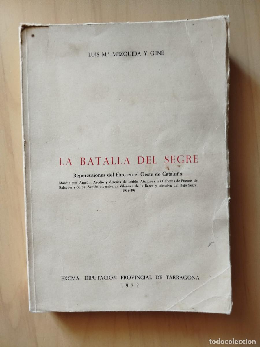 Second hand books: La batalla del Segre - Lu&iacute;s Ma. Mezquida y Gen&eacute; - Excma. Diputaci&oacute;n Provincial de Tarragona 1972