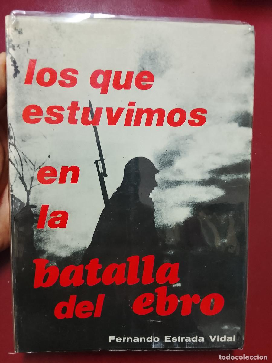 Libros de segunda mano: Fernando Estrada Vidal: Los que estuvimos en la batalla del Ebro (Editorial E. Janzer. 1972)