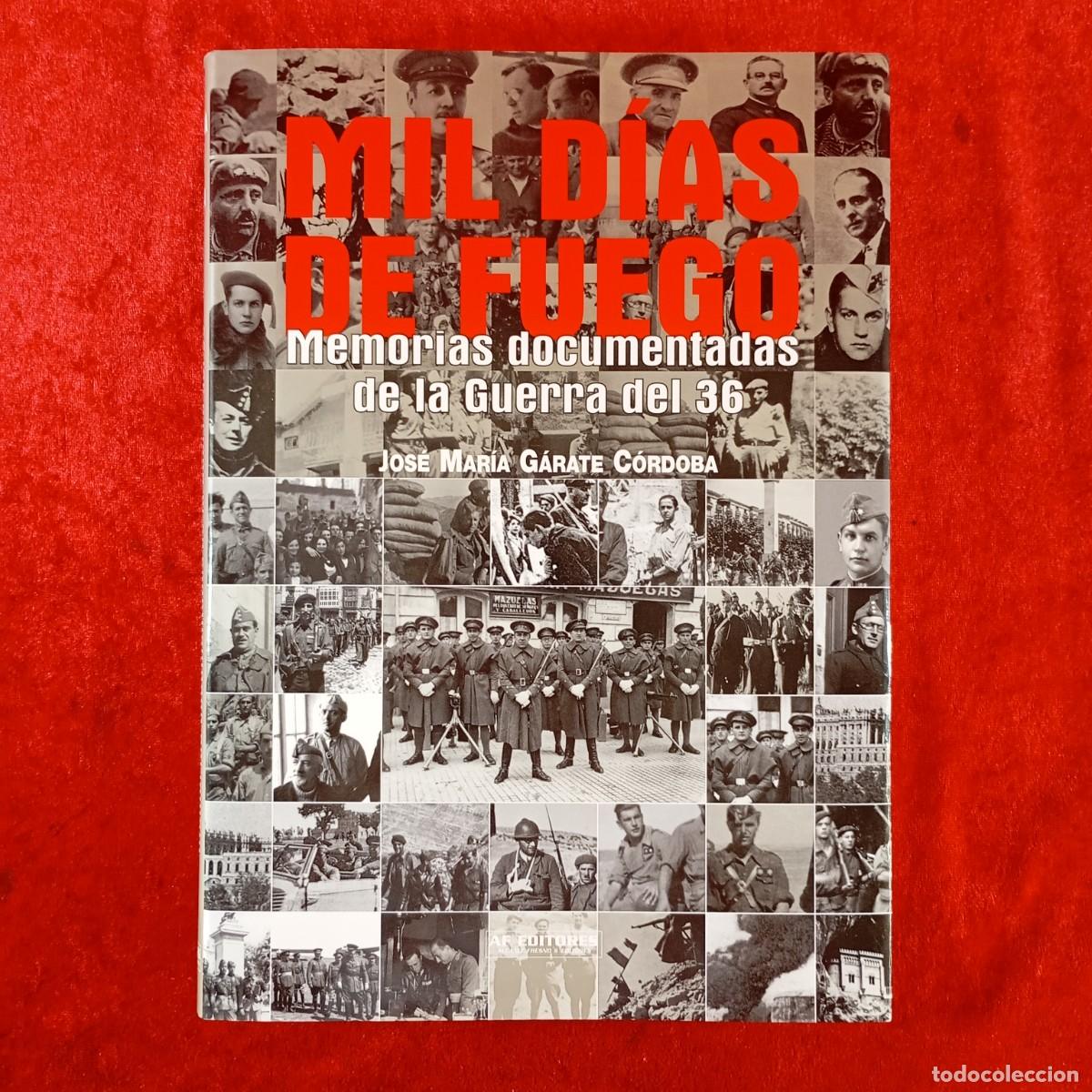 Libros de segunda mano: MIL D&Iacute;AS DE FUEGO - MEMORIAS DOCUMENTADAS DE LA GUERRA DEL 36 - JOS&Eacute; MAR&Iacute;A G&Aacute;RATE C&Oacute;RDOBA / 1522