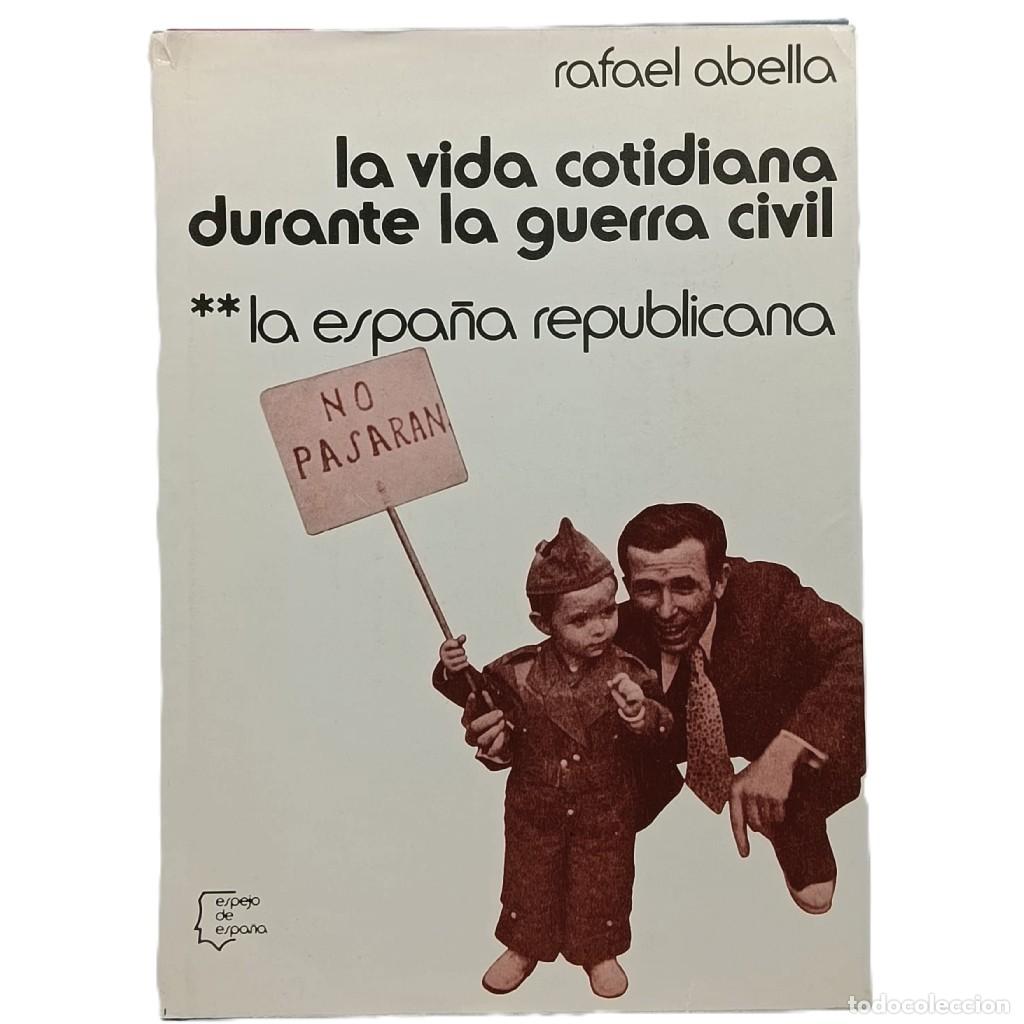 Libros de segunda mano: LA VIDA COTIDIANA DURANTE LA GUERRA CIVIL II: LA ESPA&Ntilde;A REPUBLICANA. Abella, Rafael