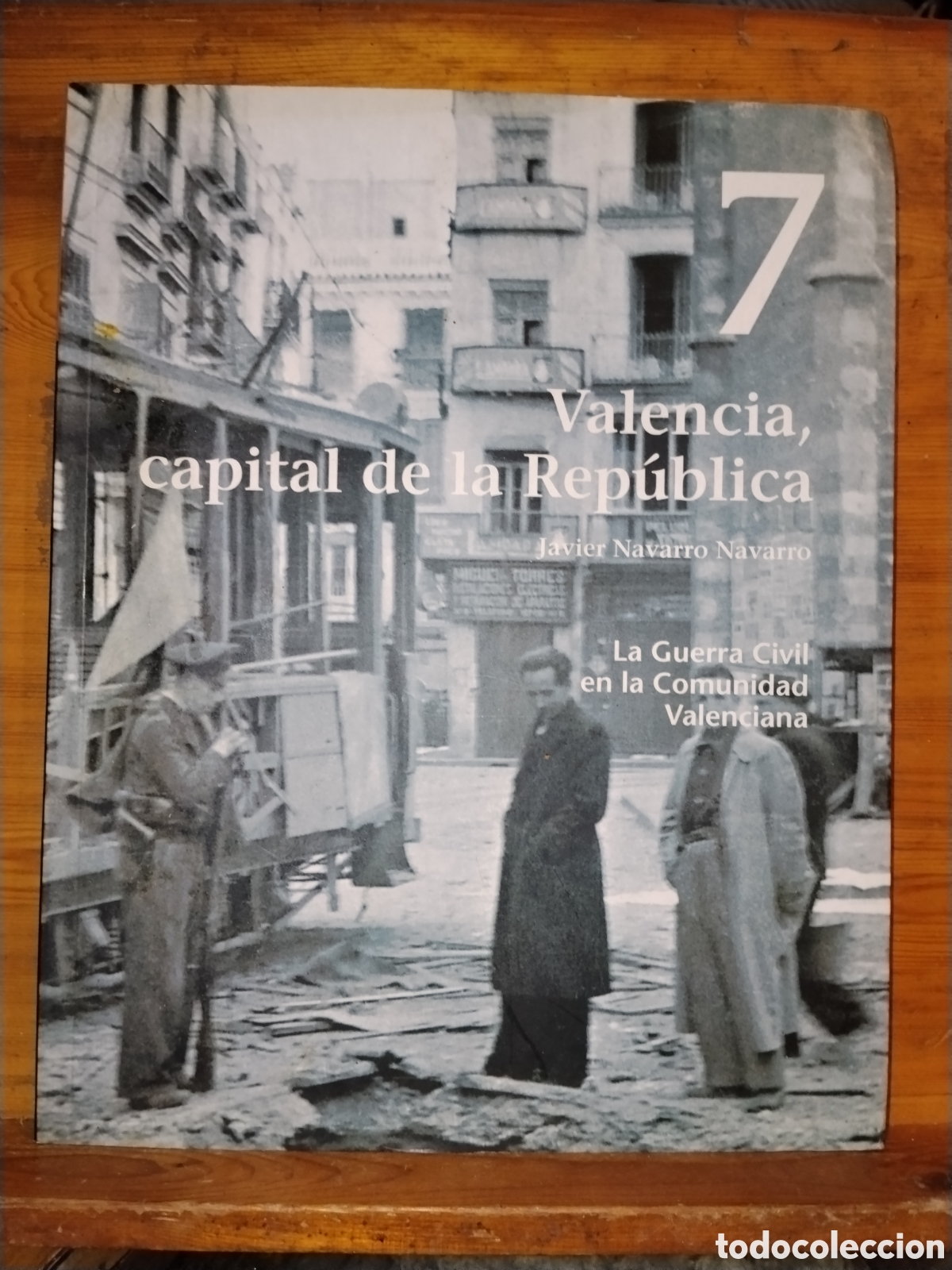 Livres d'occasion: LA GUERRA CIVIL EN LA COMUNIDAD VALENCIANA NUM 7 VALENCIA CAPITAL DE LA REPUBLICA JAVIER NAVARRO N