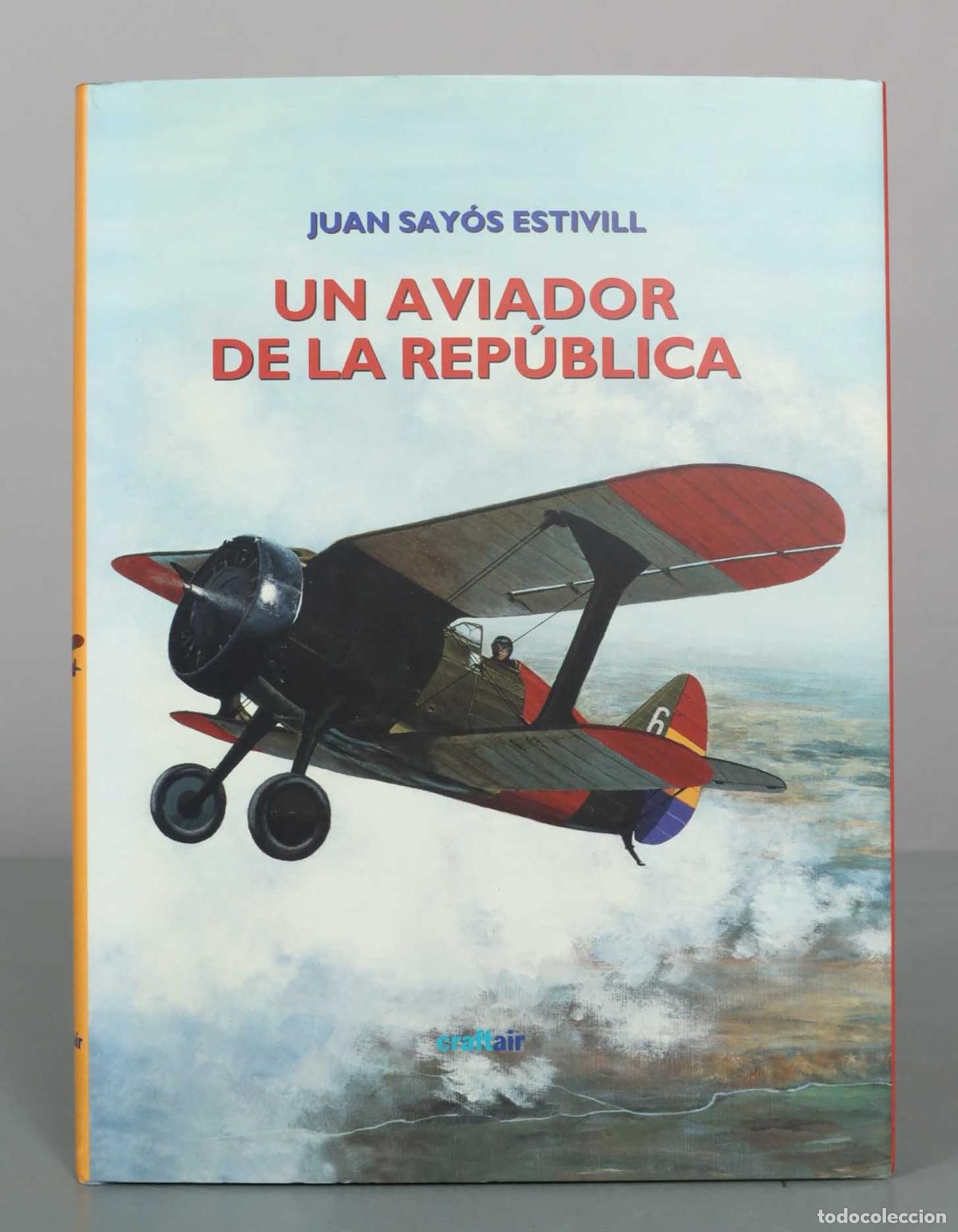 Libros de segunda mano: Un aviador de la rep&uacute;blica - Juan Say&oacute;s Estivill - Craftair