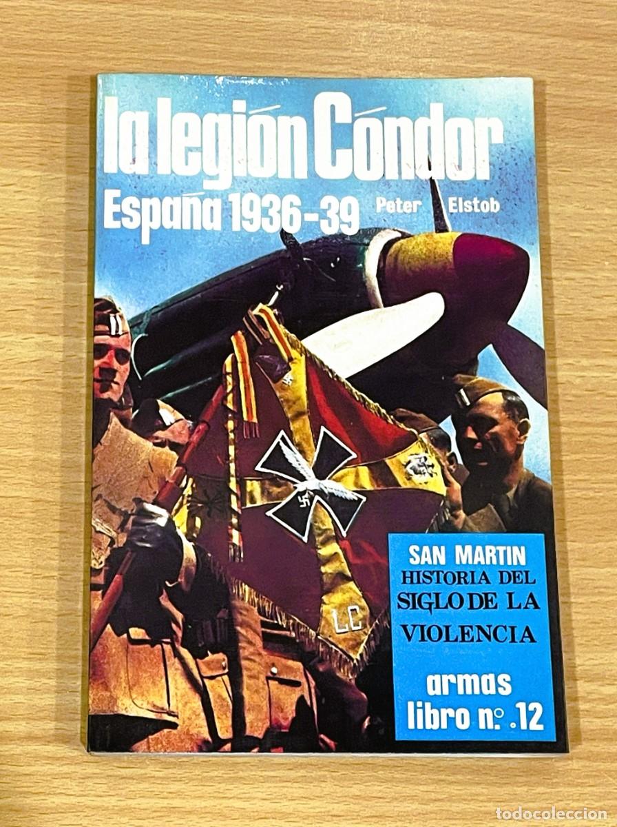 Libros de segunda mano: LIBRO ARMAS n&ordm; 12 EDITORIAL SAN MART&Iacute;N - LA LEGI&Oacute;N C&Oacute;NDOR EN ESPA&Ntilde;A 1936-1939 (1973)