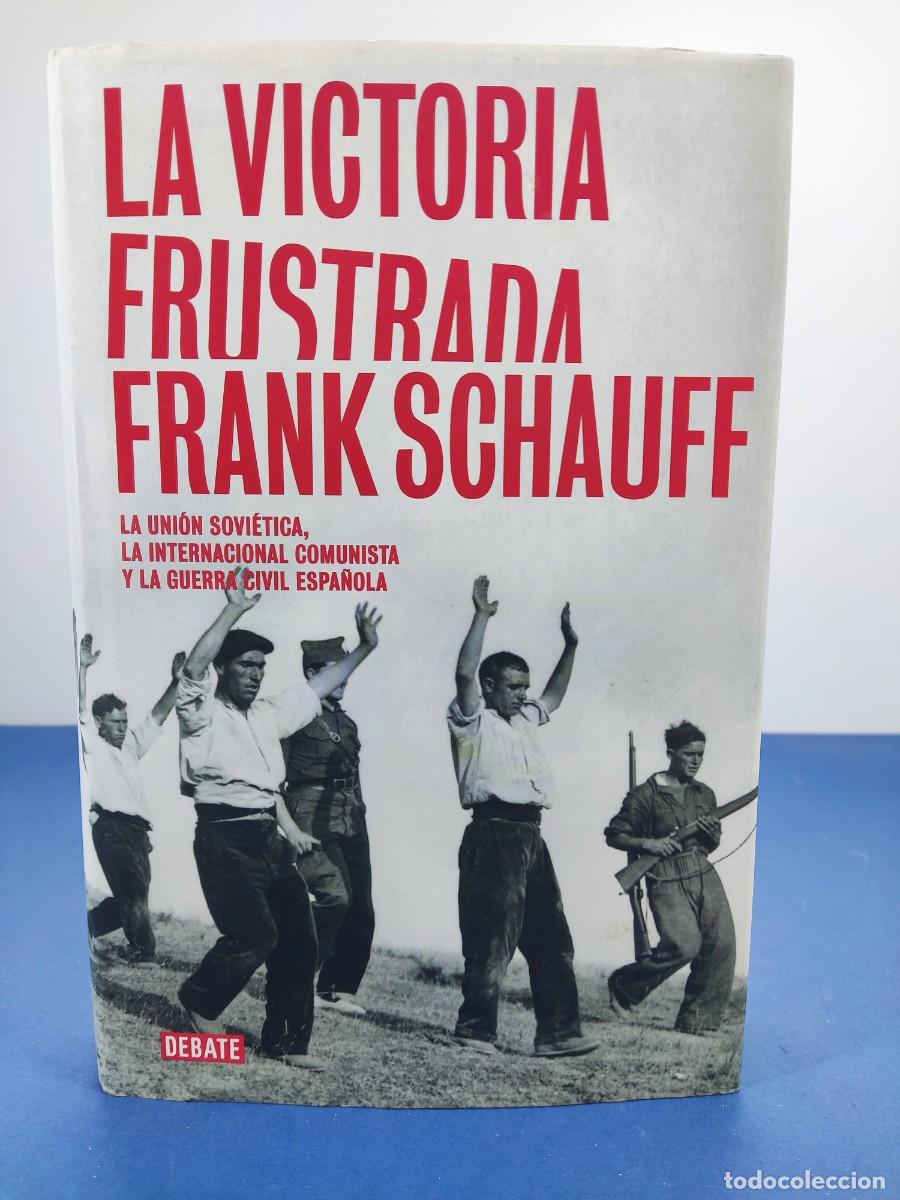 Libros de segunda mano: LA VICTORIA FRUSTRADA / FRANK SCHAUFF / 1&ordf;ed 2008. DEBATE